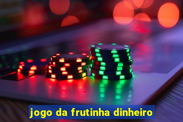 jogo da frutinha dinheiro